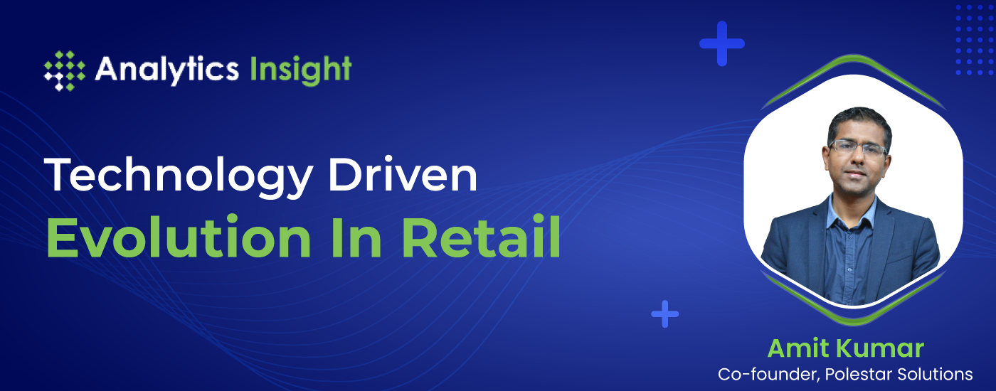 TECHNOLOGY DRIVEN EVOLUTION IN RETAIL : 